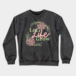 Let life grow1 Crewneck Sweatshirt